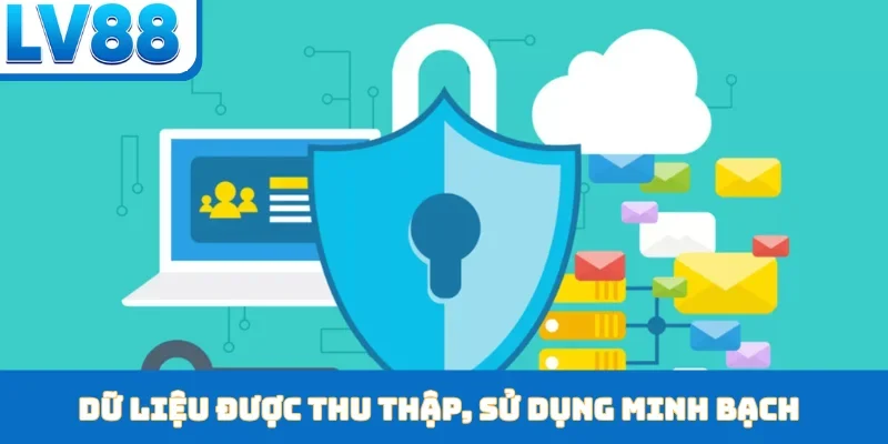 Dữ liệu được thu thập, sử dụng minh bạch