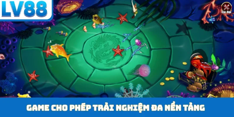 Game cho phép trải nghiệm đa nền tảng