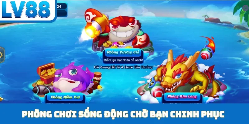 Phòng chơi sống động chờ bạn chinh phục