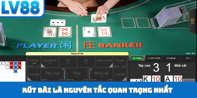 Rút bài là nguyên tắc quan trọng nhất