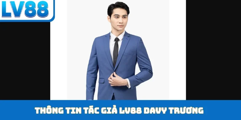 Thông tin tác giả LV88 Davy Trương