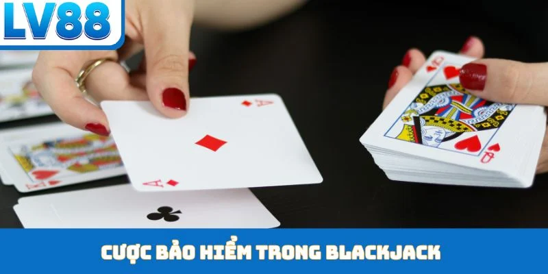 Cược Bảo Hiểm Trong Blackjack
